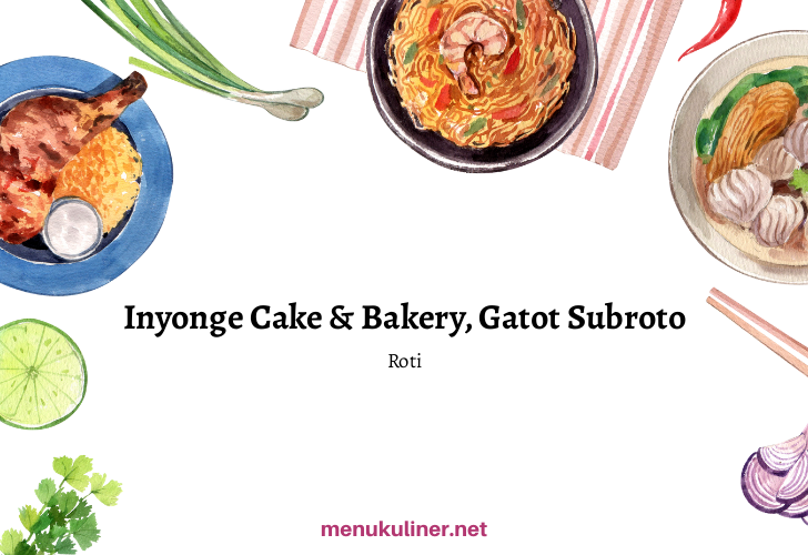 Inyonge Cake & Bakery: Rasa Manis yang Menggoda di Jalan Gatot Subroto
